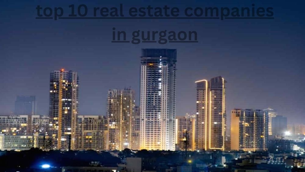 top 10 real estate companies in gurgaon
